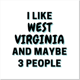 I Like West Virginia And Maybe 3 People Posters and Art